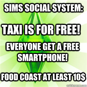 Sims Social System: TAXI is for free! Food coast at least 10$ Everyone get a free Smartphone! - Sims Social System: TAXI is for free! Food coast at least 10$ Everyone get a free Smartphone!  sims logic