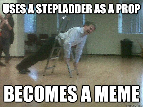 Uses a stepladder as a prop Becomes a meme  