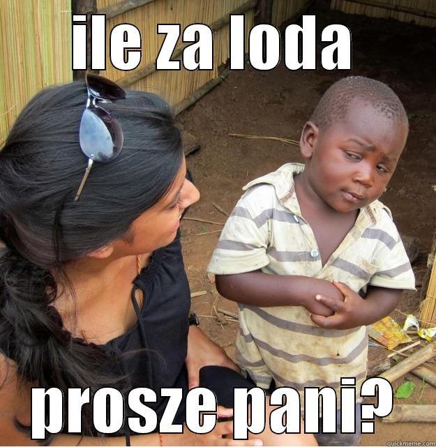 ILE ZA LODA PROSZĘ PANI? Skeptical Third World Kid