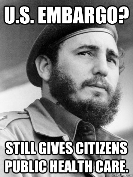 U.S. Embargo? Still gives citizens public health care. - U.S. Embargo? Still gives citizens public health care.  Misc
