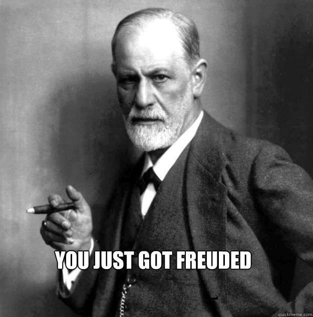 YOu just got freuded  Freud