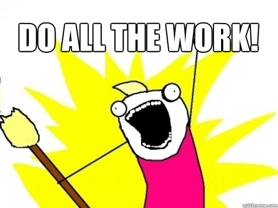 do all the work!  X All The Things