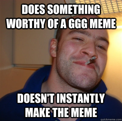 Does something worthy of a GGG meme Doesn't instantly make the meme   GGG view on Idra