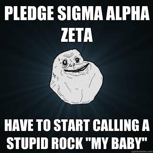 pledge sigma alpha zeta have to start calling a stupid rock 
