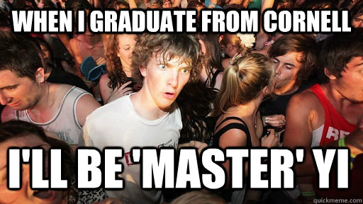 When I graduate from Cornell I'll be 'Master' Yi  Sudden Clarity Clarence