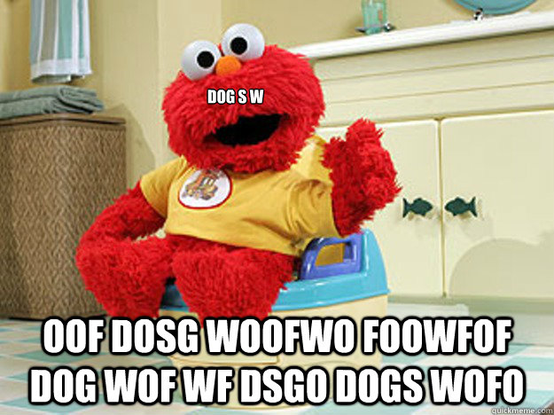 dog s w oof dosg woofwo foowfof dog wof wf dsgo dogs wofo - dog s w oof dosg woofwo foowfof dog wof wf dsgo dogs wofo  Ppotty Elmo