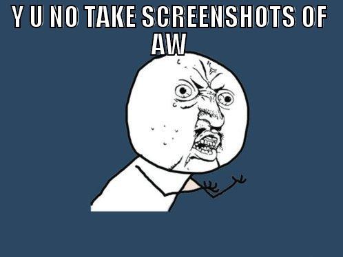 Y U NO TAKE SCREENSHOTS OF AWESOME CHAR ^^ME WANTS TO SEE Y U No