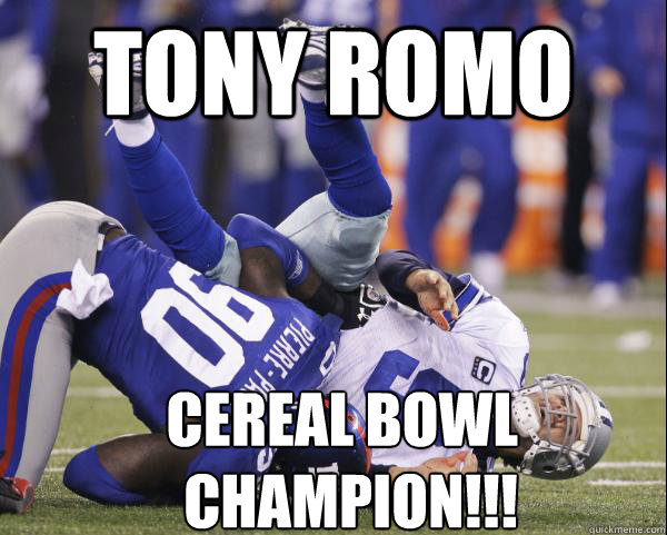 TONY ROMO CEREAL BOWL 
CHAMPION!!!  