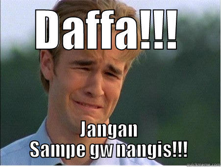 DAFFA!!! JANGAN SAMPE GW NANGIS!!! 1990s Problems