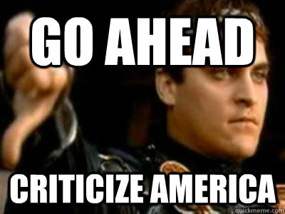 Go ahead criticize America  Downvoting Roman
