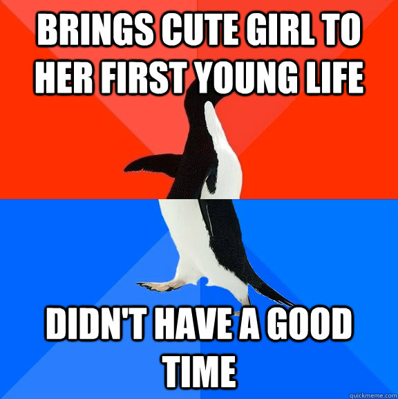 brings cute girl to her first young life didn't have a good time  Socially Awesome Awkward Penguin