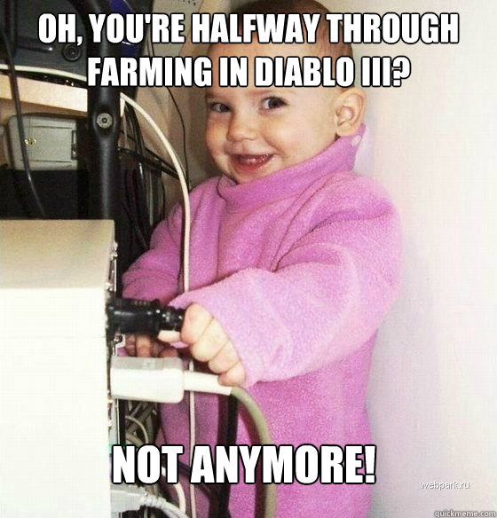 Oh, you're halfway through farming in Diablo III? NOT ANYMORE!  Troll Baby