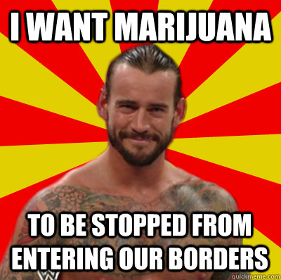 I want marijuana  to be stopped from entering our borders  