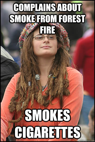 Complains about smoke from forest fire Smokes cigarettes - Complains about smoke from forest fire Smokes cigarettes  College Liberal
