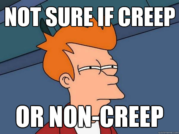not sure if creep or non-creep  Not sure if deaf