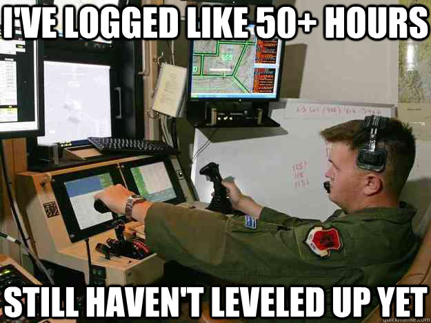 I've logged like 50+ hours still haven't leveled up yet  First World Drone Operator Problems