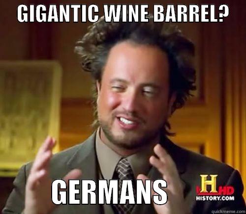     GIGANTIC WINE BARREL?               GERMANS              Misc