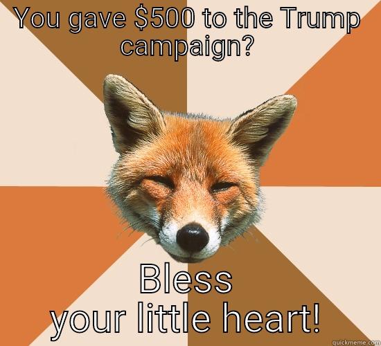 YOU GAVE $500 TO THE TRUMP CAMPAIGN? BLESS YOUR LITTLE HEART! Condescending Fox