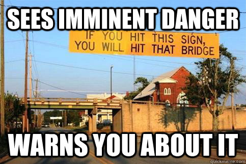 Sees imminent danger Warns you about it - Sees imminent danger Warns you about it  Good Guy Sign