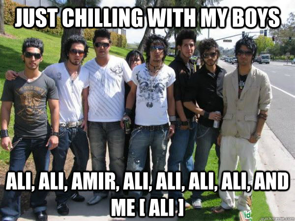 just chilling with my boys ali, ali, amir, ali, ali, ali, ali, and me [ ALI ]   