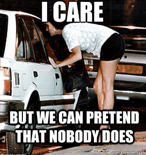 I CARE But we can pretend that nobody does  Karma Whore