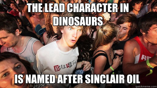 The lead character in dinosaurs Is named after Sinclair Oil  Sudden Clarity Clarence