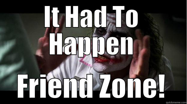 IT HAD TO HAPPEN FRIEND ZONE! Joker Mind Loss