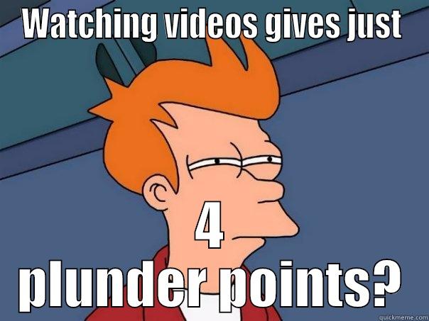 WATCHING VIDEOS GIVES JUST 4 PLUNDER POINTS? Futurama Fry