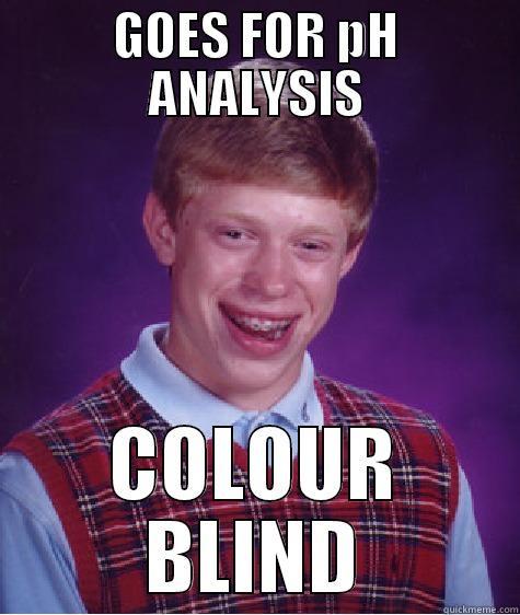 GOES FOR PH ANALYSIS COLOUR BLIND Bad Luck Brian