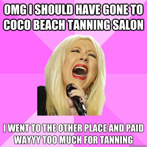 OMG I should have gone to coco beach tanning salon i went to the other place and paid wayyy too much for tanning
  Wrong Lyrics Christina