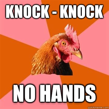 Knock - knock No hands  Anti-Joke Chicken