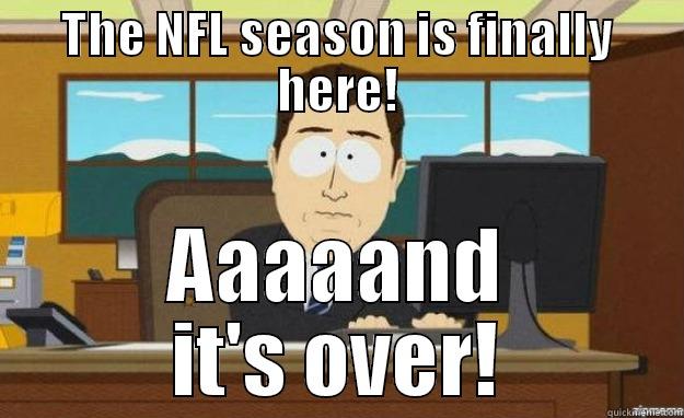 THE NFL SEASON IS FINALLY HERE! AAAAAND IT'S OVER! aaaand its gone