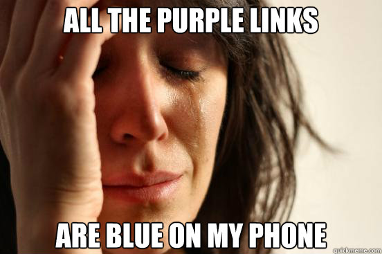 All the purple links Are blue on my Phone  First World Problems