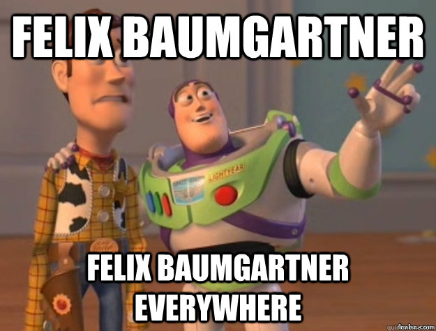 Felix baumgartner Felix baumgartner everywhere - Felix baumgartner Felix baumgartner everywhere  Misc