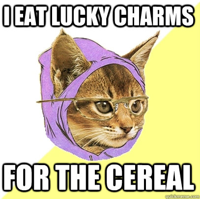 I eat lucky charms for the cereal - I eat lucky charms for the cereal  Hipster Kitty