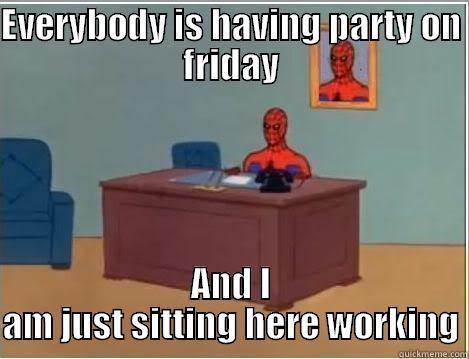 EVERYBODY IS HAVING PARTY ON FRIDAY AND I AM JUST SITTING HERE WORKING Spiderman Desk
