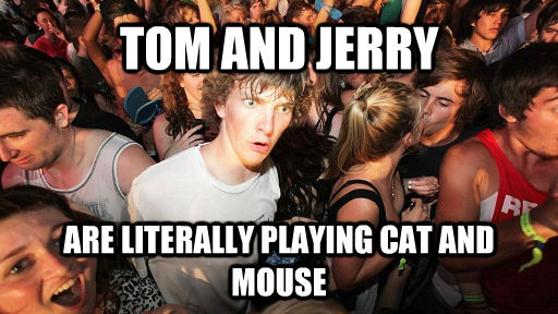 TOM AND JERRY ARE LITERALLY PLAYING CAT AND MOUSE  Sudden Clarity Clarence