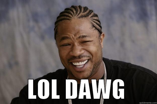  LOL DAWG Xzibit meme