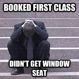 Booked first Class Didn't get window seat - Booked first Class Didn't get window seat  One Percent Problems