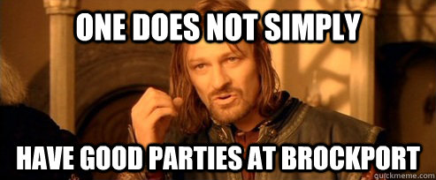 One does not simply have good parties at brockport  One Does Not Simply