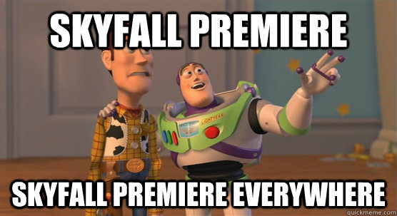 Skyfall Premiere Skyfall premiere everywhere  Toy Story Everywhere