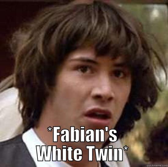 *FABIAN'S WHITE TWIN* conspiracy keanu