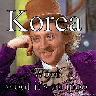 Piss flaps - KOREA WOOF WOOF IT'S AN IPOO Creepy Wonka