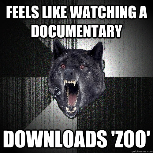 Feels like watching a documentary Downloads 'Zoo'  Insanity Wolf