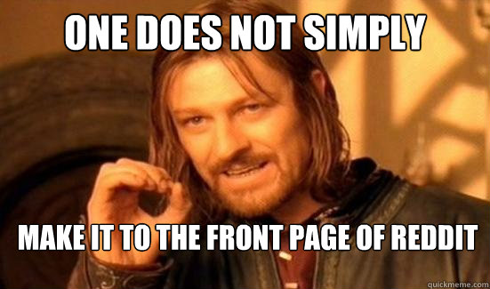 One Does Not Simply Make it to the front page of reddit  Boromir