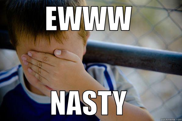 EWWW NASTY Confession kid