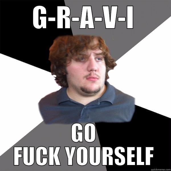 GRAVI GO FUCKY OURSELF - G-R-A-V-I GO FUCK YOURSELF Family Tech Support Guy