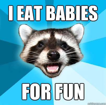 I EAT BABIES FOR FUN  Lame Pun Coon