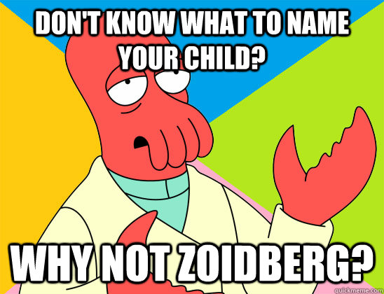 Don't know what to name your child? why not zoidberg? - Don't know what to name your child? why not zoidberg?  Misc