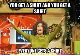 YOU GET a shirt and you get a shirt EVERYONE GETS A Shirt - YOU GET a shirt and you get a shirt EVERYONE GETS A Shirt  Upvote Giveaway  Oprah